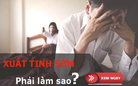 KHÁM XUẤT TINH SỚM LÀ KHÁM NHỮNG GÌ?