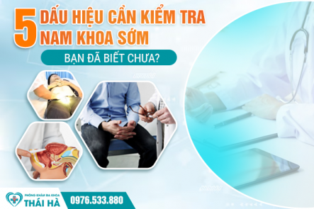 5 dấu hiệu cần kiểm tra nam khoa sớm. Bạn đã biết chưa?