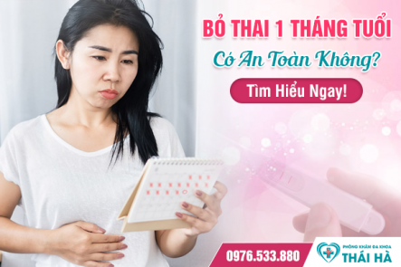 Bỏ Thai 1 Tháng Tuổi Có An Toàn Không? Tìm Hiểu Ngay!
