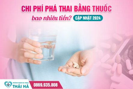 Chi phí phá thai bằng thuốc bao nhiêu tiền? Cập nhật 2024