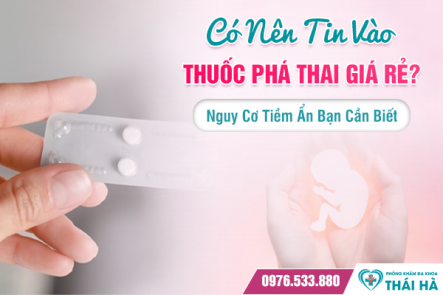 Có Nên Tin Vào Giá Thuốc Phá Thai Giá Rẻ? Nguy Cơ Tiềm Ẩn Bạn Cần Biết
