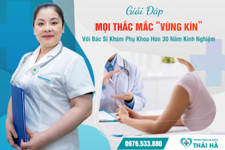 Giải Đáp Mọi Thắc Mắc “Vùng Kín” Với Bác Sĩ Khám Phụ Khoa Hơn 30 Năm Kinh Nghiệm