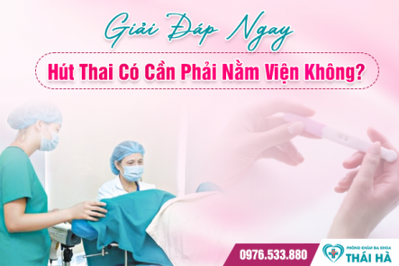 Giải Đáp Ngay: Hút Thai Có Cần Phải Nằm Viện Không?