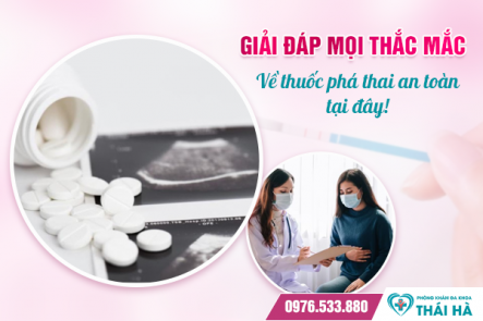 Giải đáp mọi thắc mắc về thuốc phá thai an toàn tại đây!