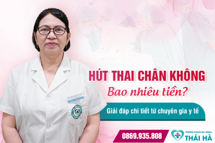 Hút thai chân không bao nhiêu tiền? Giải đáp chi tiết từ chuyên gia y tế 
