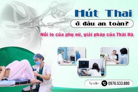 Hút thai ở đâu an toàn? Nỗi lo của phụ nữ, giải pháp của Thái Hà