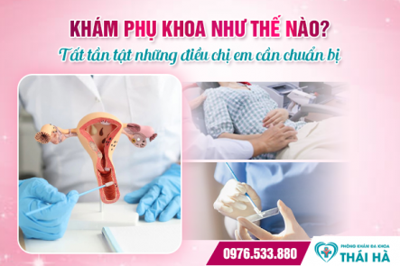 Khám phụ khoa như thế nào? Tất tần tật những điều chị em cần chuẩn bị 