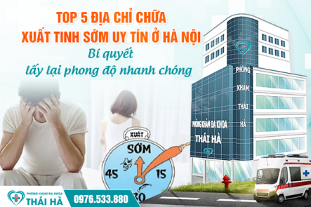 Top 5 địa chỉ chữa xuất tinh sớm uy tín ở Hà Nội: Bí quyết lấy lại phong độ nhanh chóng 