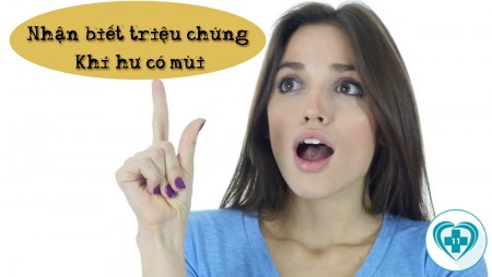 NHẬN BIẾT TRIỆU CHỨNG BỆNH KHÍ HƯ CÓ MÙI ĐƠN GIẢN