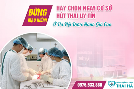 Đừng Mạo Hiểm! Hãy Chọn Ngay Cơ Sở Hút Thai Uy Tín Ở Hà Nội Được Đánh Giá Cao